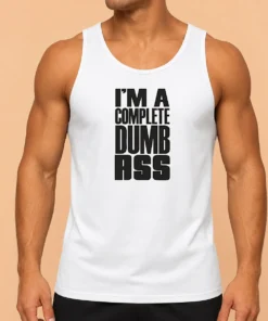 Nice Good I'M A Complete Dumb Ass Slogan Funny Humor Tank Top