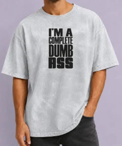 Nice Good I'M A Complete Dumb Ass Slogan Funny Humor Washed T-Shirt