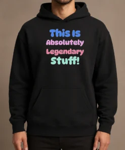 Nice Good This Is Absolutely Legendary Stuff Inspirational Hoodie