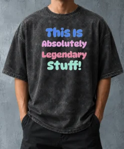 Nice Good This Is Absolutely Legendary Stuff Inspirational Washed T-Shirt