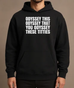 Nice Hot Odyssey This Odyssey That You Odyssey These Titties Hoodie