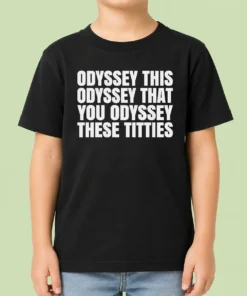 Nice Hot Odyssey This Odyssey That You Odyssey These Titties Kids T-Shirt