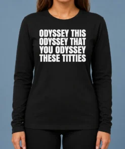 Nice Hot Odyssey This Odyssey That You Odyssey These Titties long sleeve shirt in white, front view, comfortable fit