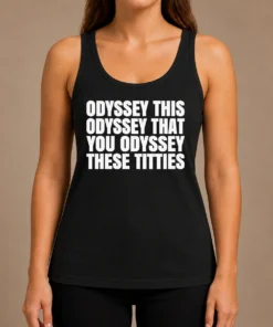 Nice Hot Odyssey This Odyssey That You Odyssey These Titties Tank Top