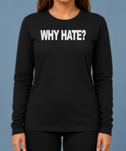 Nice Hot Why Hate Long Sleeve Shirt
