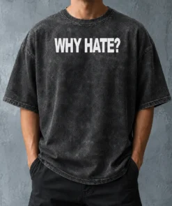 Nice Hot Why Hate Washed T Shirt front view on a soft cotton washed t shirt