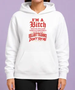 Nice I'M A Bitch Beautiful Intelligent Thoughtful Caring Honest With A Low Bullshit Tolerance Hoodie