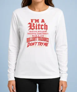 Nice I'M A Bitch Beautiful Intelligent Thoughtful Caring Honest With A Low Bullshit Tolerance Long Sleeve Shirt