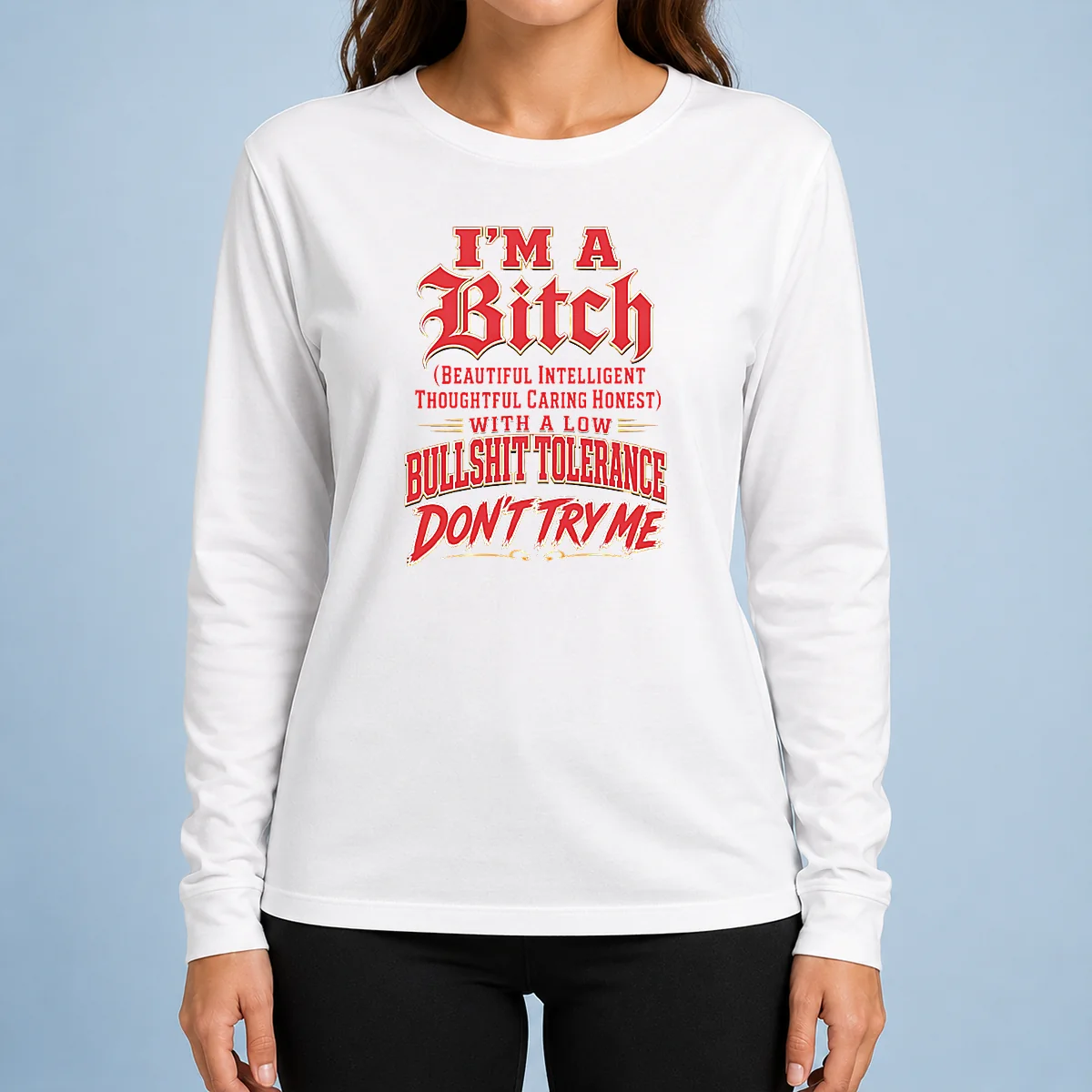 Nice I'M A Bitch Beautiful Intelligent Thoughtful Caring Honest With A Low Bullshit Tolerance Long Sleeve Shirt