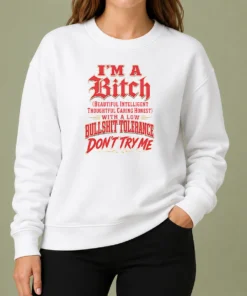Nice I'M A Bitch Beautiful Intelligent Thoughtful Caring Honest With A Low Bullshit Tolerance Sweater