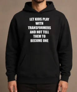 Nice Let Kids Play With Transformers And Not Tell Them To Become One Hoodie in black, front view with drawstring hood and kangaroo pocket