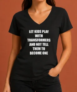 Nice Let Kids Play With Transformers And Not Tell Them To Become One V-Neck Shirt