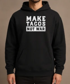 Nice Make Tacos Not War Taco Food Lover Slogan Hoodie