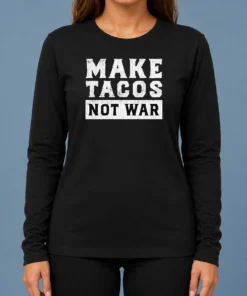 Nice Make Tacos Not War Taco Food Lover Slogan Long Sleeve Shirt