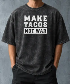 Nice Make Tacos Not War Taco Food Lover Slogan Washed T-Shirt