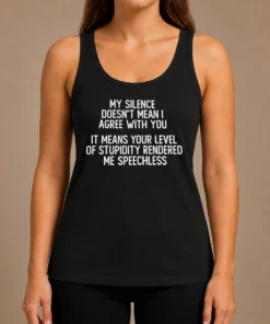 Nice My Silence Doesn'T Mean I Agree With You It Means Your Level Of Stupidity Rendered Me Speechless tank top in black with bold white text