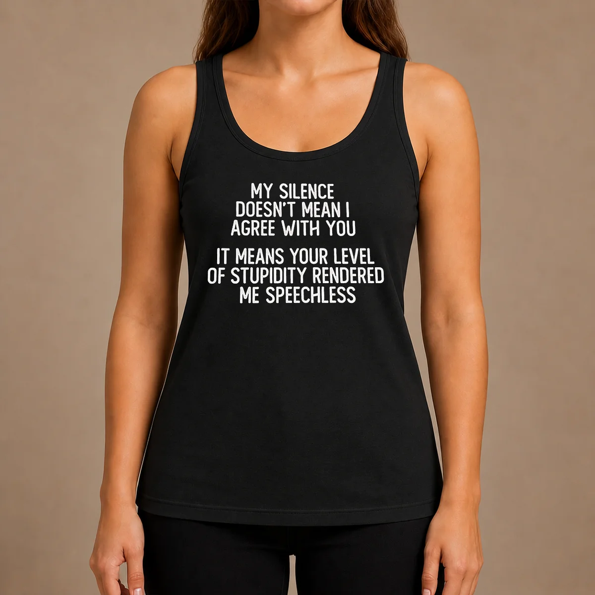 Nice My Silence Doesn'T Mean I Agree With You It Means Your Level Of Stupidity Rendered Me Speechless tank top in black with bold white text