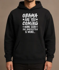 Nice Obama Are You Coming Home Babysitter Meme Hoodie