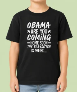 Nice Obama Are You Coming Home Babysitter Meme Kids T-Shirt