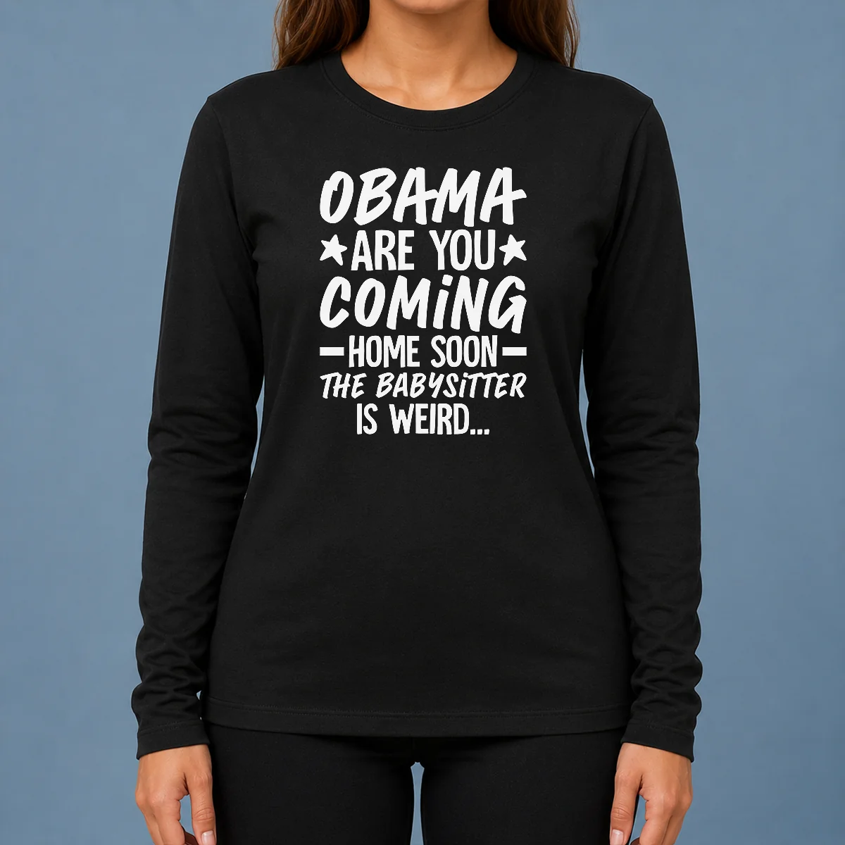Nice Obama Are You Coming Home Babysitter Meme Long Sleeve Shirt