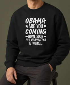 Nice Obama Are You Coming Home Babysitter Meme Sweater featuring bold text graphic on a cozy crewneck sweatshirt