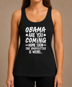 Nice Obama Are You Coming Home Babysitter Meme Tank Top