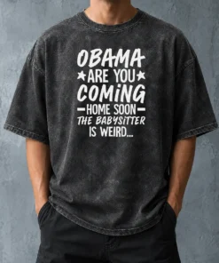 Nice Obama Are You Coming Home Babysitter Meme Washed T-Shirt