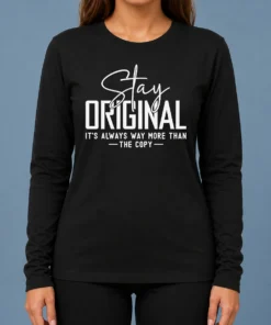 Nice Official Stay Original It'S Always Way More Than The Copy Long Sleeve Shirt
