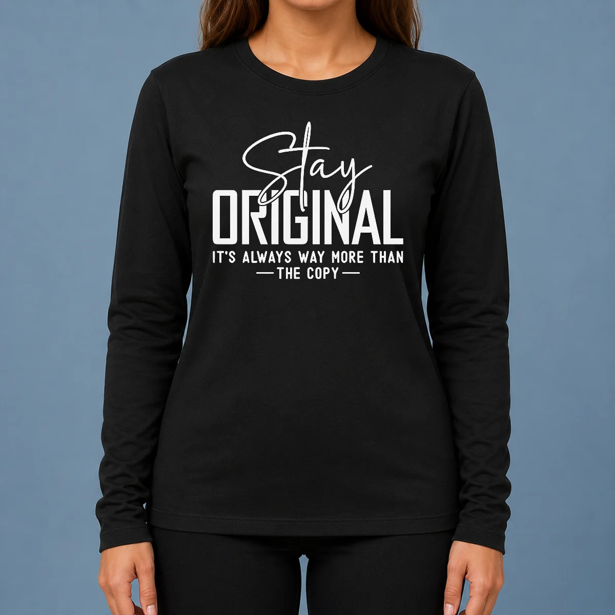 Nice Official Stay Original It'S Always Way More Than The Copy Long Sleeve Shirt