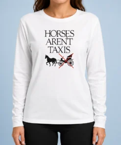 Nice Original Horses Aren'T Taxis Carriage Crossed Out Statement long sleeve shirt with bold graphic text