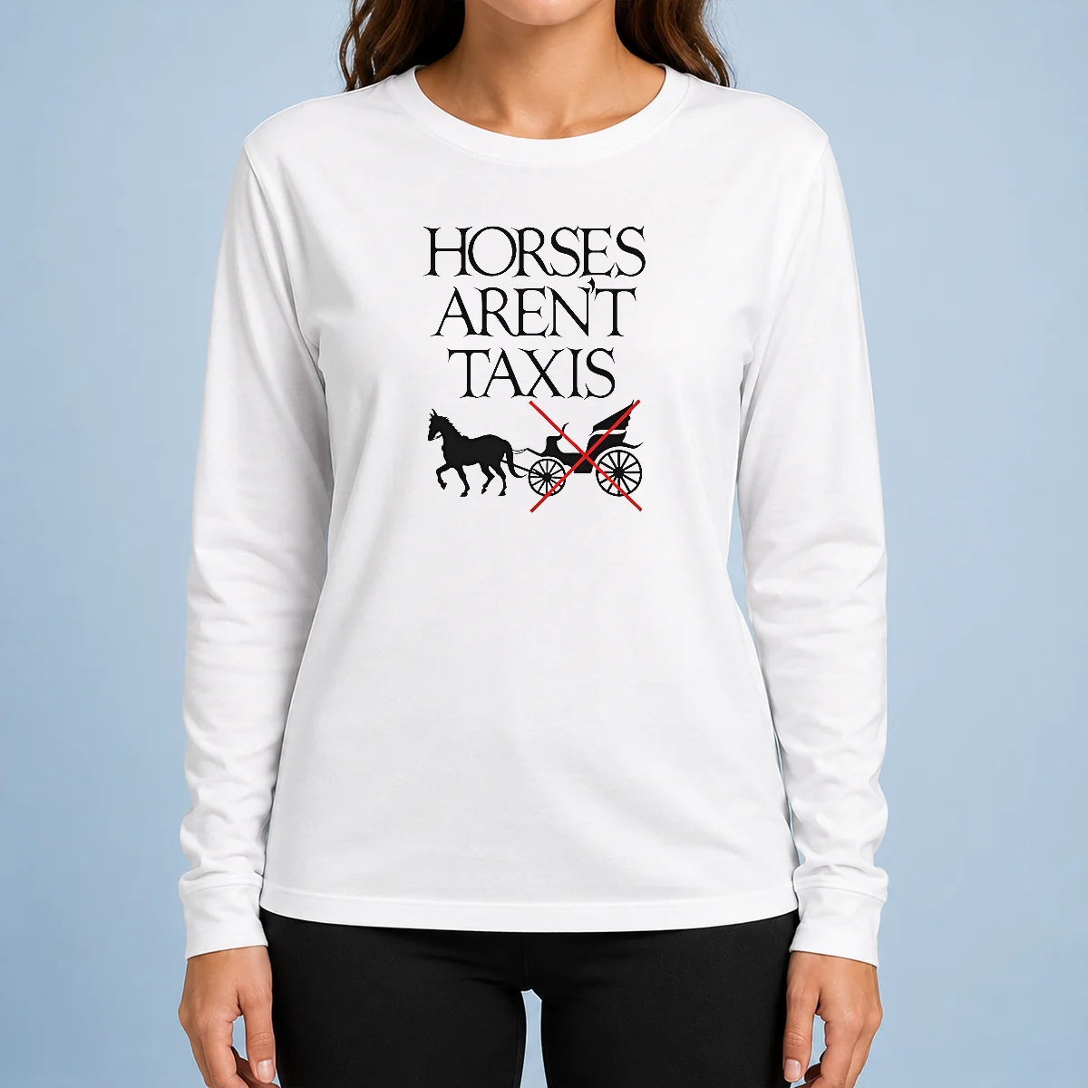 Nice Original Horses Aren'T Taxis Carriage Crossed Out Statement long sleeve shirt with bold graphic text