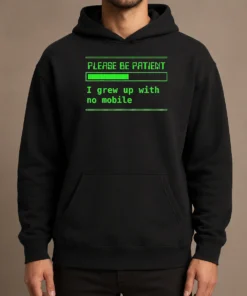 Nice Please Be Patient I Grew Up With No Mobile Funny Quote Nostalgic Hoodie