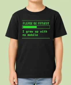 Nice Please Be Patient I Grew Up With No Mobile Funny Quote Nostalgic Kids T-Shirt