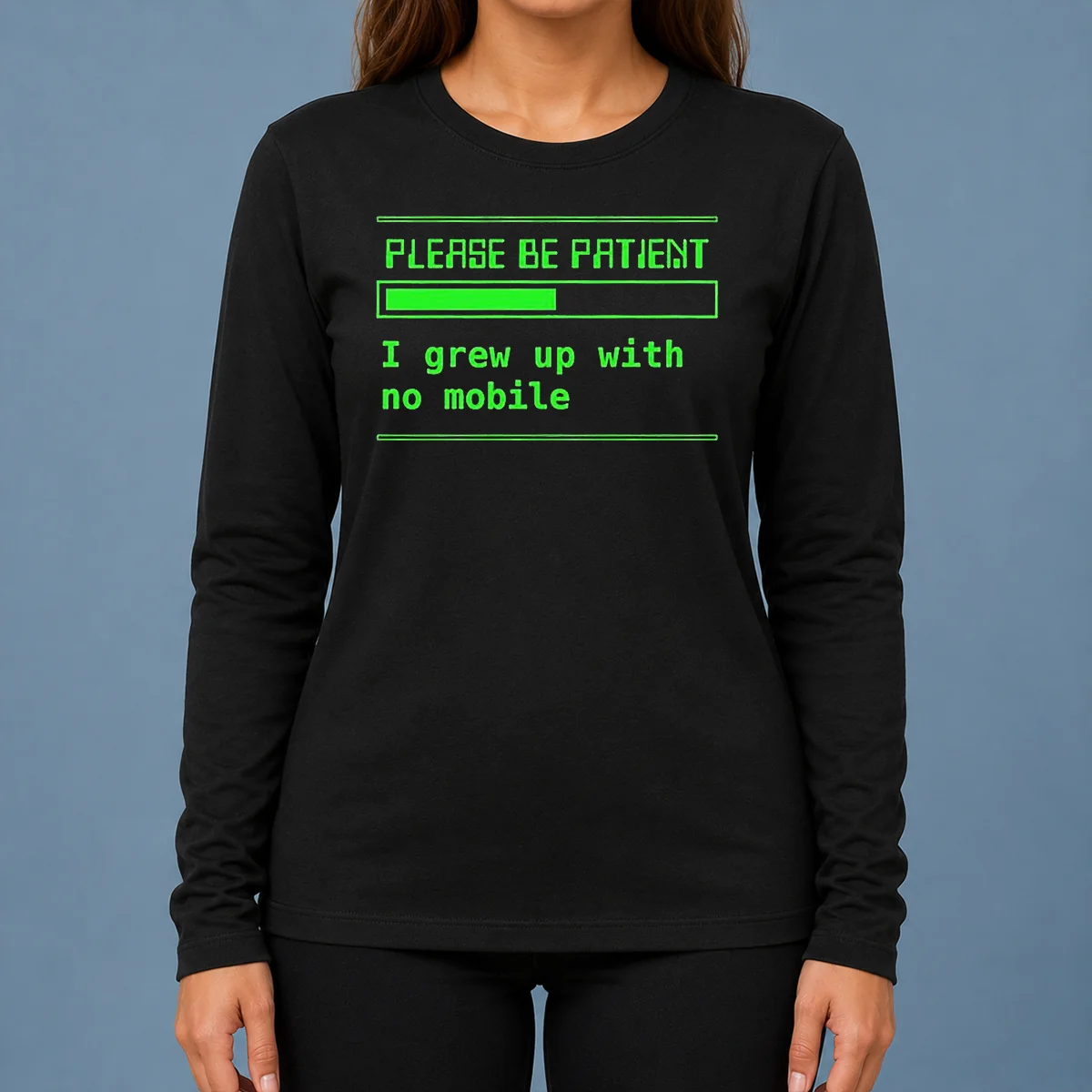 Nice Please Be Patient I Grew Up With No Mobile Funny Quote Nostalgic Long Sleeve Shirt