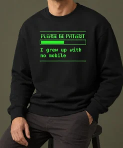 Nice Please Be Patient I Grew Up With No Mobile Funny Quote Nostalgic Sweater