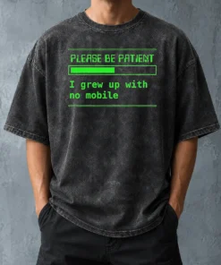 Nice Please Be Patient I Grew Up With No Mobile Funny Quote Nostalgic Washed T-Shirt