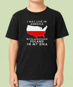 Nice Polish Heritage I May Live In America But I Will Always Have Poland In My DNA Map Kids T-Shirt