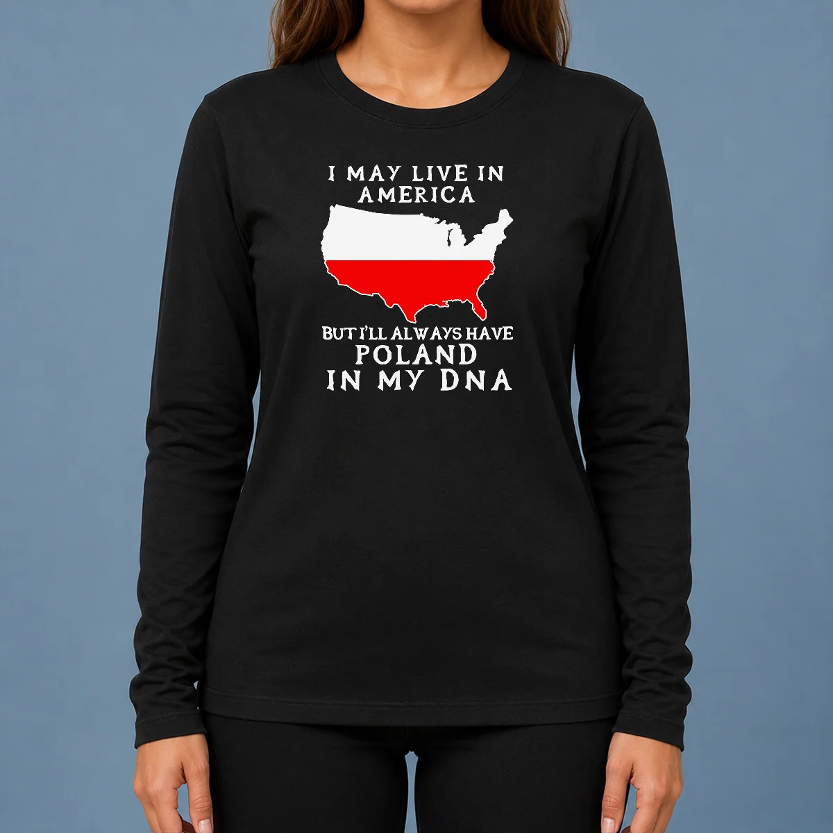 Nice Polish Heritage I May Live In America But I Will Always Have Poland In My DNA Map Long Sleeve Shirt