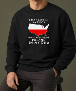 Nice Polish Heritage I May Live In America But I Will Always Have Poland In My DNA Map Sweater in dark color, crew neck style