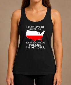 Nice Polish Heritage I May Live In America But I Will Always Have Poland In My DNA Map Tank Top