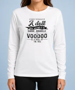 Nice Premium Every Woman Is A Doll Whether It Is Barbie Annabelle Or Voodoo Is A Roll Of Dice Long Sleeve Shirt