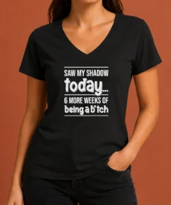 Nice Premium Saw My Shadow Today 6 More Weeks Of Being A Bitch V Neck Shirt in dark color with bold white text