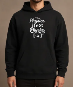 Nice Premium The Physics Is Not Physing Geek Hoodie in black with front graphic print and adjustable drawstring hood