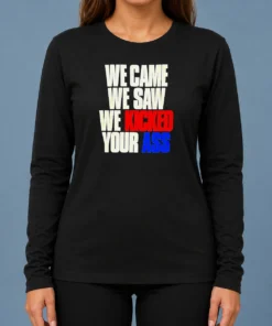 Nice Premium We Came We Saw We Kicked Your Ass Long Sleeve Shirt