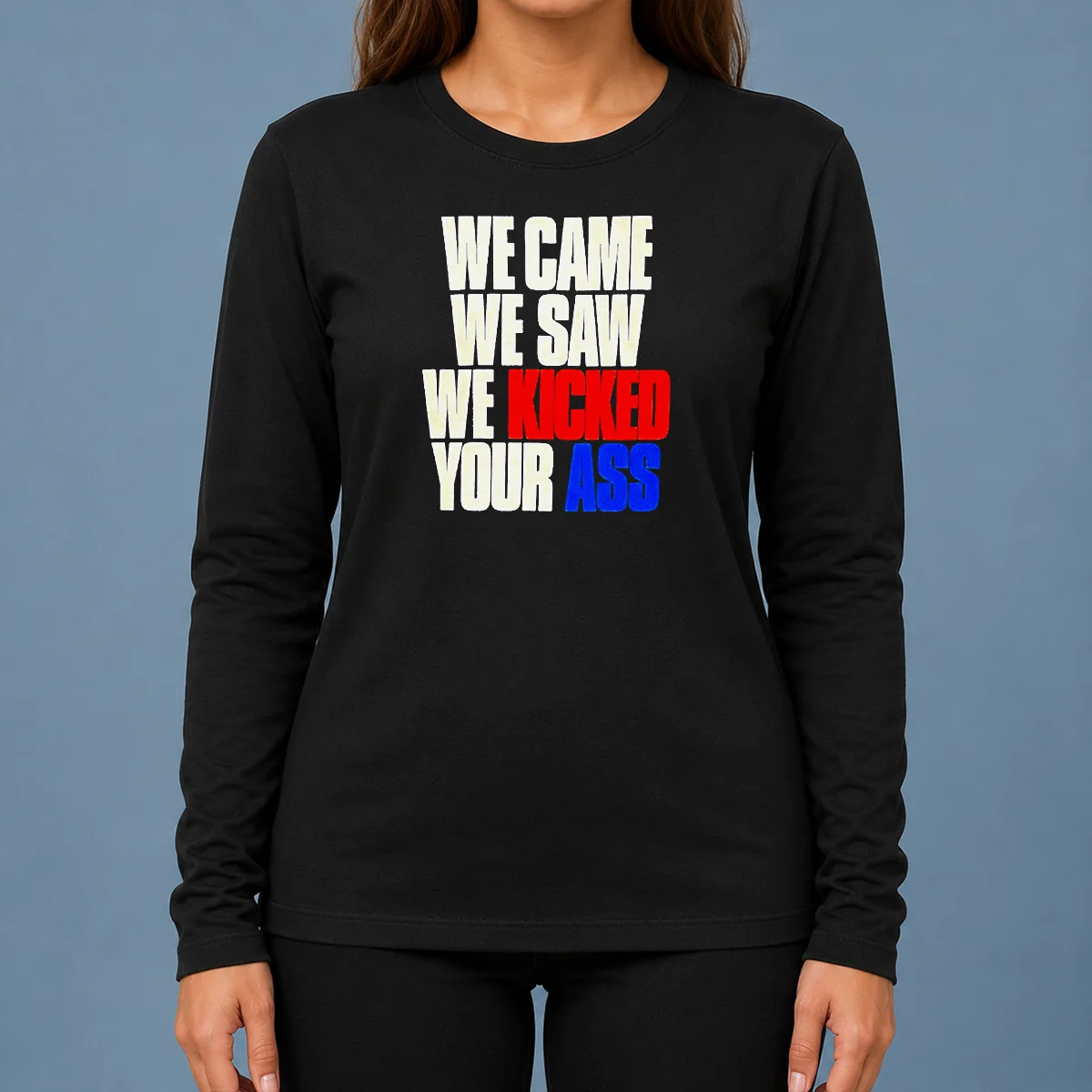 Nice Premium We Came We Saw We Kicked Your Ass Long Sleeve Shirt