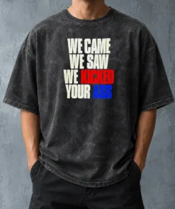 Nice Premium We Came We Saw We Kicked Your Ass Washed T-Shirt