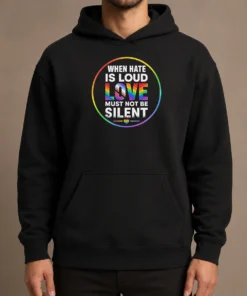 Nice Premium When Hate Is Loud Love Must Not Be Silent Pride Month Hoodie