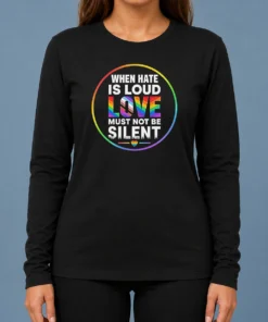 Nice Premium When Hate Is Loud Love Must Not Be Silent Pride Month long sleeve shirt in vibrant colors