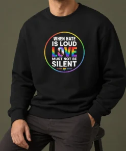 Nice Premium When Hate Is Loud Love Must Not Be Silent Pride Month Sweater
