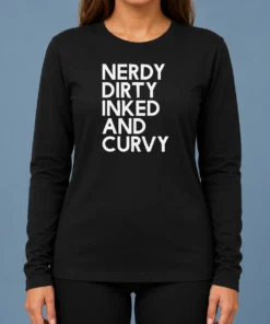 Nice Pretty Nerdy Dirty Inked And Curvy Long Sleeve Shirt